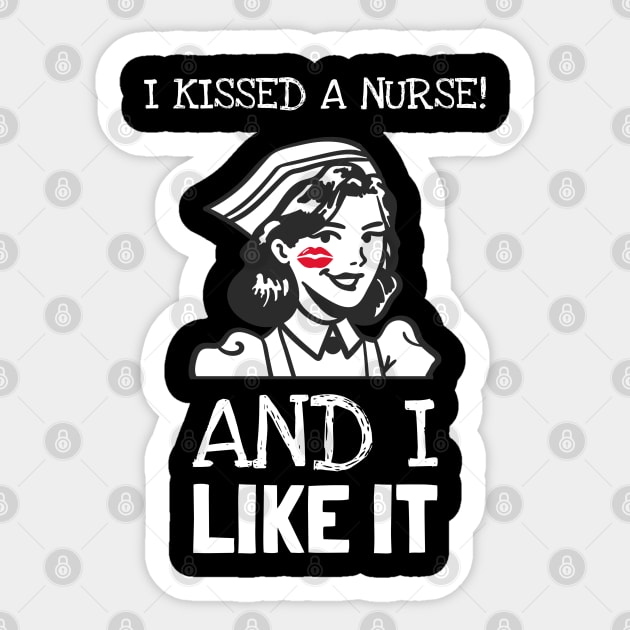 I Kissed A Nurse And I Like It Sticker by Pixel Threads 